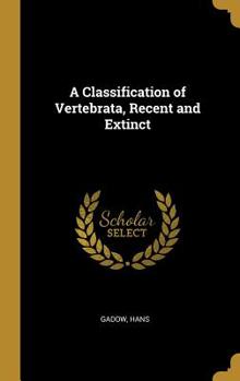 Hardcover A Classification of Vertebrata, Recent and Extinct Book
