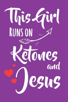 This Girl Runs On Ketones and Jesus: 6x9 Lined Notebook/Journal Gift For Keto Girls And Ketogenic Dieters