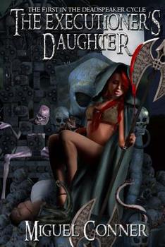 The Executioner's Daughter - Book #1 of the Deadspeaker Cycle