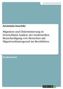 Paperback Migration und Diskriminierung in Deutschland. Analyse der strukturellen Benachteiligung von Menschen mit Migrationshintergrund im Berufsleben [German] Book