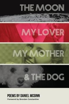 Paperback The Moon, My Lover, My Mother, & the Dog Book