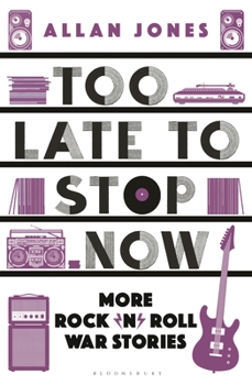 Paperback Too Late to Stop Now: More Rock'n'roll War Stories Book