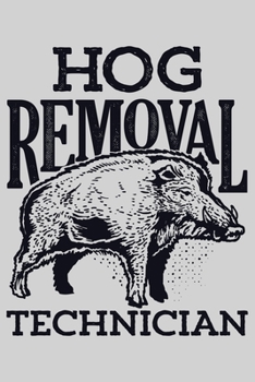 Paperback Hog Removal Technician: Hunting Lined Notebook, Journal, Organizer, Diary, Composition Notebook, Gifts for Hunters Book