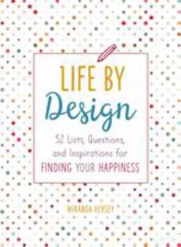 Paperback Life by Design: 52 Lists, Questions, and Inspirations for Finding Your Happiness Book