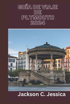 Paperback Guía de viaje de Plymouth 2024: El compañero del explorador de Plymouth: su manual definitivo sobre alojamiento, planificación de viajes y cosas que h [Spanish] Book