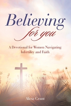 Paperback Believing for you: A Devotional for Women Navigating Infertility and Faith Book