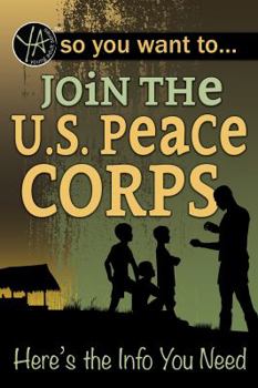 Paperback So You Want to Join the U.S. Peace Corps: Here's the Info You Need Book
