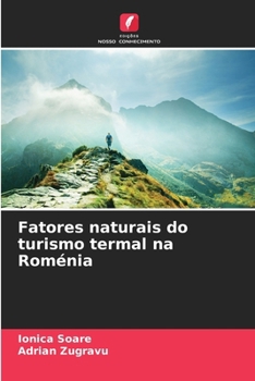 Fatores naturais do turismo termal na Roménia (Portuguese Edition)