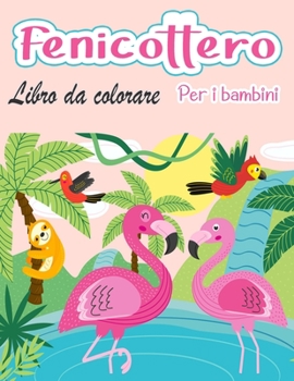 Paperback Fenicottero libro da colorare per bambini: Incredibile carino fenicotteri libro da colorare bambini ragazzi e ragazze [Italian] Book