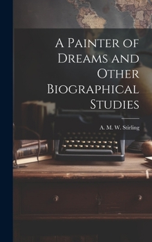 Hardcover A Painter of Dreams and Other Biographical Studies Book