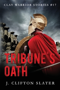 Tribune's Oath - Book #17 of the Clay Warrior Stories