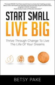 Paperback Start Small Live Big: Thrive Through Change to Live the Life of Your Dreams Book