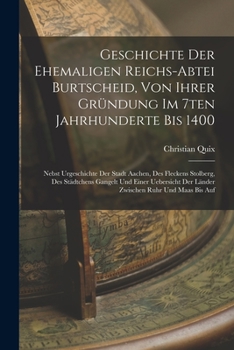Paperback Geschichte Der Ehemaligen Reichs-abtei Burtscheid, Von Ihrer Gründung Im 7ten Jahrhunderte Bis 1400: Nebst Urgeschichte Der Stadt Aachen, Des Fleckens Book