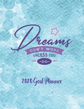 Paperback Dreams Don't Work Unless You Do: 2020 Goal Planner: 2020 Journal for Charting Your Goals Book