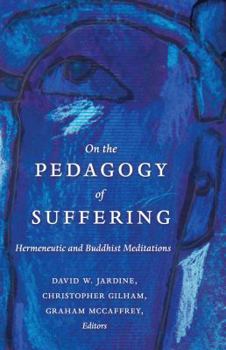 Paperback On the Pedagogy of Suffering: Hermeneutic and Buddhist Meditations Book