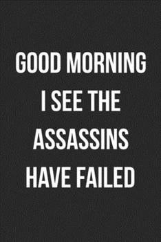 Paperback Good Morning I See The Assassins Have Failed: Blank Lined Journal For Coworker Notebook Gag Gift Book