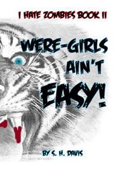 Were-Girls Ain't Easy!: An 'i Hate Zombies!' Novel Book II