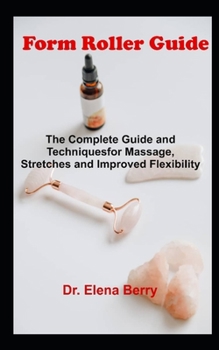 Paperback Form Roller Guide: The Complete Guide and Techniques for Massage, Stretches and Improved Flexibility Book