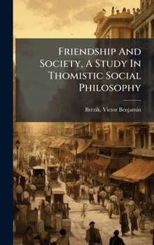Friendship And Society, A Study In Thomistic Social Philosophy