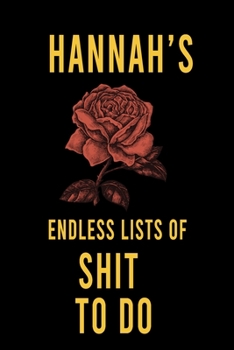 Hannah's Endless Lists of Shit to do  : Lined Writing Notebook Journal with Personalized Name Quote, 120 Pages,(6x9), Simple Freen Flower With Black Text ... Women, School Teacher, mom, wife, aunt.