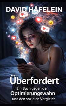 Paperback Überfordert: Ein Buch gegen den Optimierungswahn und den Sozialen Vergleich [German] Book