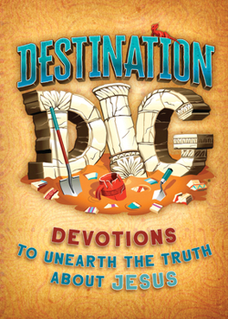 Paperback Destination Dig: Devotions to Unearth the Truth about Jesus Book