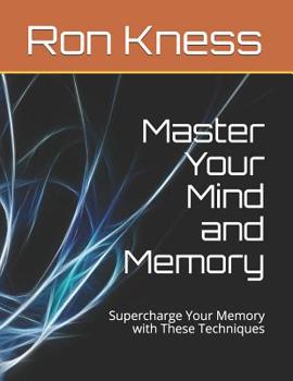 Paperback Master Your Mind and Memory: Supercharge Your Memory with These Techniques Book