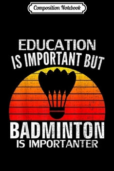Paperback Composition Notebook: Retro Education Is Important But Badminton Is Importanter Journal/Notebook Blank Lined Ruled 6x9 100 Pages Book
