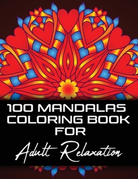 Paperback 100 Mandalas Coloring Book For Adult Relaxation: Intricate Patterns Stress Relieving Mandala Designs For Adults Relaxation And Stress Relief Book