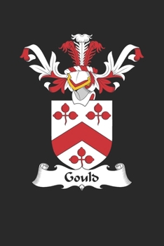 Gould: Gould Coat of Arms and Family Crest Notebook Journal (6 x 9 - 100 pages)