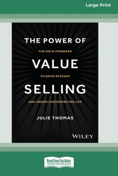 Paperback The Power of Value Selling: The Gold Standard to Drive Revenue and Create Customers for Life [Large Print 16 Pt Edition] [Large Print] Book