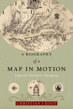 Hardcover A Biography of a Map in Motion: Augustine Herrman's Chesapeake Book