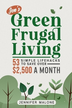 Paperback Jen's Green Frugal Living: 53 Simple Lifehacks to Save Over $2,500 A Month Book