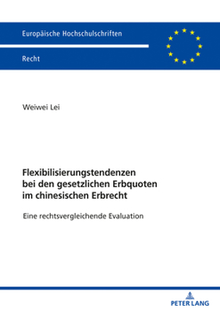 Flexibilisierungstendenzen Bei Den Gesetzlichen Erbquoten Im Chinesischen Erbrecht : Eine Rechtsvergleichende Evaluation