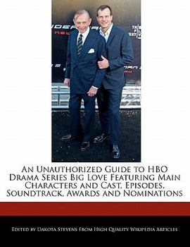 Paperback An Unauthorized Guide to HBO Drama Series Big Love Featuring Main Characters and Cast, Episodes, Soundtrack, Awards and Nominations Book