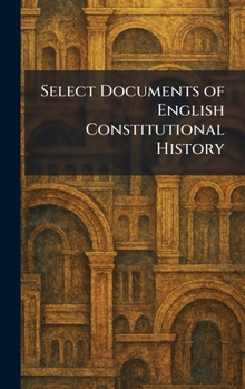 Hardcover Select Documents of English Constitutional History Book