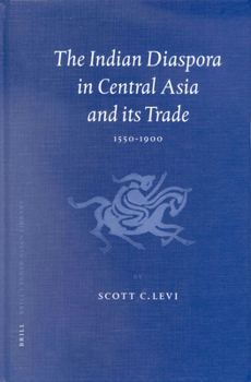 The Indian Diaspora in Central Asia and Its Trade, 1550-1900 - Book #3 of the Brill's Inner Asian Library