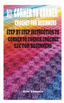 Paperback DIY Corner to Corner Crochet for Beginners: Step by Step Instruction to Corner to Corner Crochet C2c for Beginners Book