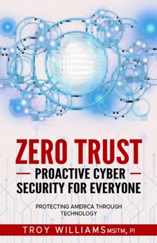 Paperback Zero Trust Proactive Cyber Security For Everyone: Protecting America Through Technology Book