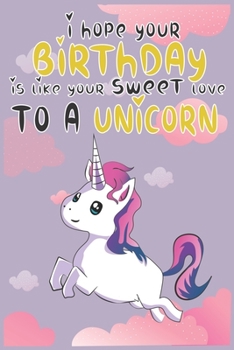 I Hope Your Birthday is Like Making Sweet Love To A Unicorn: Magical Unicorn Composition Notebook - Magical Unicorn Memory Journal Notebook, Perfect ... to notes in class, SoftCover, Matte-Finish