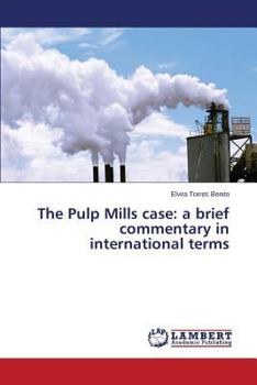 Paperback The Pulp Mills case: a brief commentary in international terms Book