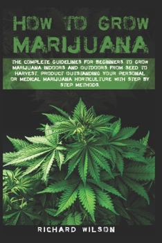 Paperback How to grow marijuana: The complete guidelines for beginners to grow marijuana indoors and outdoors from seed to harvest. Product outstanding Book