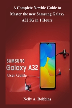 Paperback Samsung Galaxy A32 5G User Guide: A Complete Newbie Guide to Master the new Samsung Galaxy A32 5G in 1 Hour Book