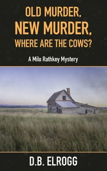 Paperback Old Murder, New Murder, Where Are The Cows?: A Milo Rathkey Mystery Book