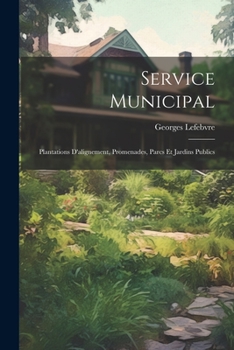 Paperback Service Municipal: Plantations D'alignement, Promenades, Parcs Et Jardins Publics [French] Book