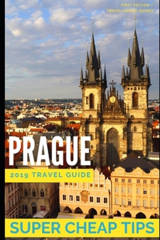 Paperback Super Cheap Prague 2019 Travel Guide: How to have a $1,000 trip to Prague for $100 Book