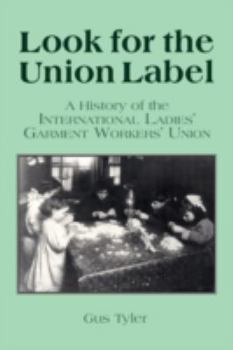 Look for the Union Label: A History of the International Ladies' Garment Workers' Union (Labor and Human Resources)