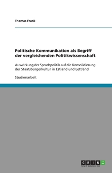 Paperback Politische Kommunikation als Begriff der vergleichenden Politikwissenschaft: Auswirkung der Sprachpolitik auf die Konsolidierung der Staatsbürgerkultu [German] Book