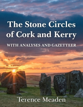 The Stone Circles of Cork and Kerry: With Analyses and Gazetteer