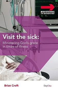 Paperback Visit the Sick: Ministering God's Grace in Times of Illness Book